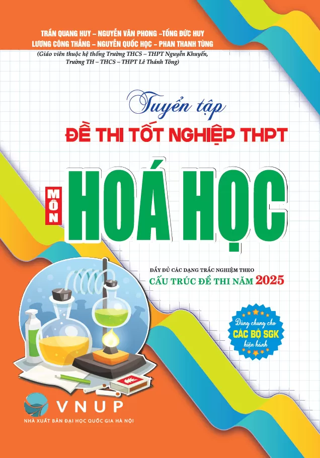 TUYỂN TẬP ĐỀ THI TỐT NGHIỆP THPT MÔN HÓA HỌC - ĐẦY ĐỦ CÁC DẠNG TRẮC NGHIỆM THEO CẤU TRÚC ĐỀ THI NĂM 2025
